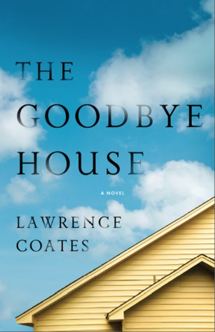 The Goodbye House by Lawrence Coates The Goodbye House by Lawrence Coates